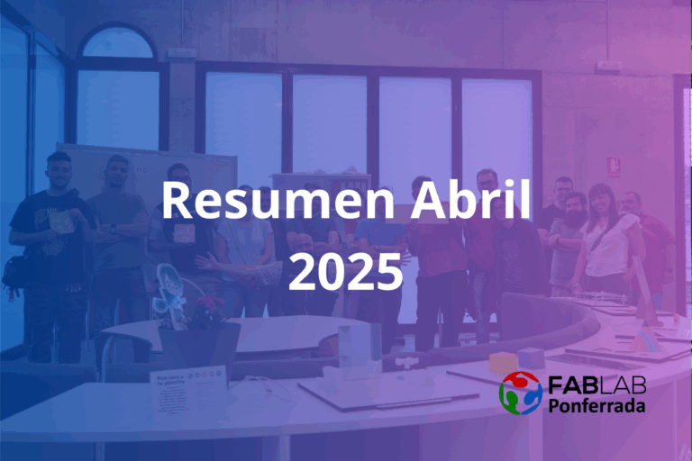 Resumen abril 2025 fab lab ponferrada